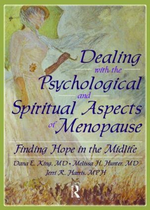 Dealing with the Psychological and Spiritual Aspects of Menopause - Dana E King, Harold G Koenig, Jerri Harris, Melissa Hunter