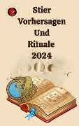 Stier Vorhersagen Und Rituale 2024 - Alina A Rubi, Angeline A. Rubi