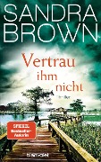 Cover-Bild zum Titel 'Vertrau ihm nicht' von 'Sandra Brown'