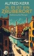 Cover-Bild zum Titel 'Ja, es ist ein Zauberort' von 'Alfred Kerr'