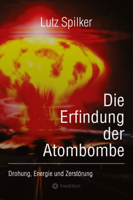 Die Erfindung der Atombombe - Lutz Spilker