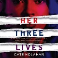 Cover-Bild zum Titel 'Her Three Lives Lib/E' von 'Cate Holahan'