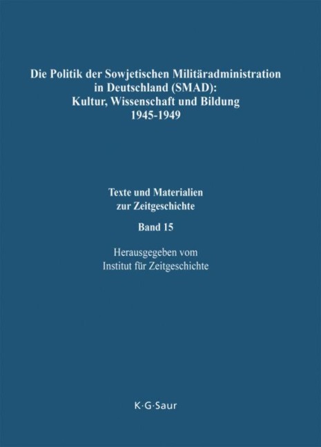 Die Politik der Sowjetischen Militäradministration in Deutschland (SMAD): Kultur, Wissenschaft und Bildung 1945-1949 - 