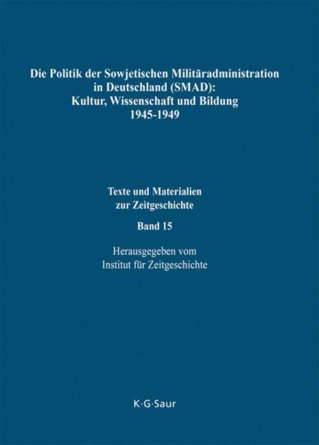 Die Politik der Sowjetischen Militäradministration in Deutschland (SMAD): Kultur, Wissenschaft und Bildung 1945-1949 - 