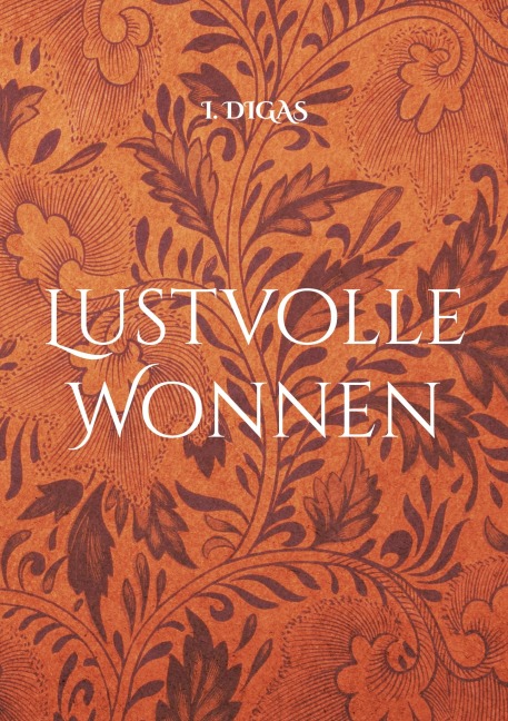 Lustvolle Wonnen - I. Digas