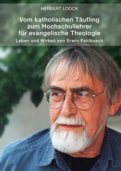 Vom katholischen Täufling zum Hochschullehrer für evangelische Theologie - Herbert Loock