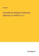 Cover-Bild zum Titel 'Amts-Blatt der Königlich Preußischen Regierung zu Frankfurt a.d. O.' von 'Anonym'