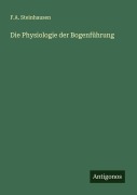 Cover-Bild zum Titel 'Die Physiologie der Bogenführung' von 'F. A. Steinhausen'