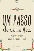 Você Já Sabe O Final - Volume 1: Um Passo De Cada Vez - Paulo V. Cortez