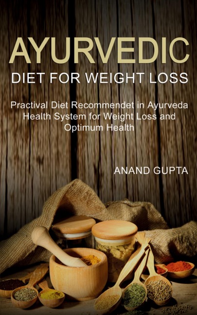 Ayurvedic Diet for Weight Loss - Anand Gupta