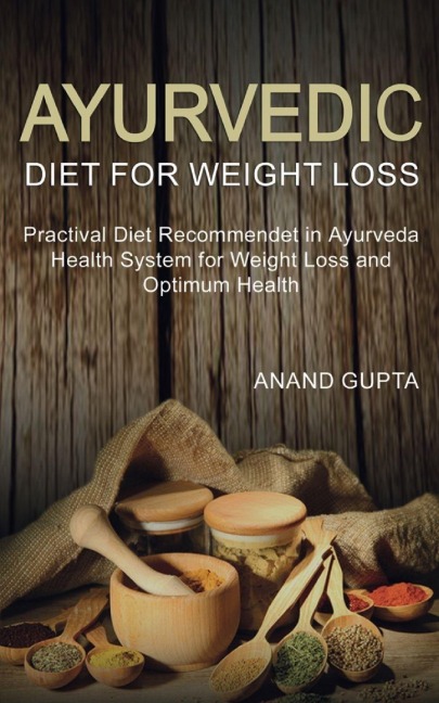 Ayurvedic Diet for Weight Loss - Anand Gupta