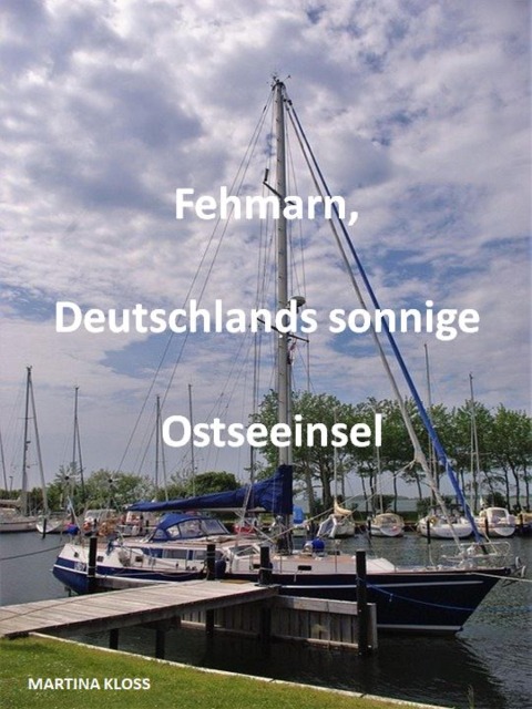 Fehmarn, Deutschlands sonnige Ostseeinsel - Martina Kloss