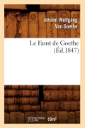 Cover-Bild zum Titel 'Le Faust de Goethe (Éd.1847)' von 'Johann Wolfgang von Goethe'