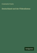 Cover-Bild zum Titel 'Deutschland und der Föderalismus' von 'Constantin Frantz'