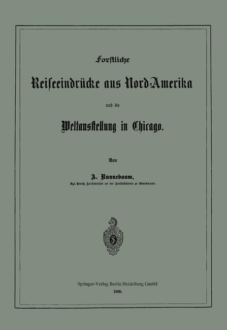 Forstliche Reiseeindrücke aus Nord-Amerika und die Weltausstellung in Chicago - Adolf Runnebaum