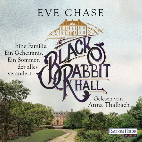 Black Rabbit Hall - Eine Familie. Ein Geheimnis. Ein Sommer, der alles verändert. - - Eve Chase