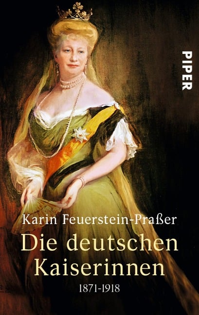 Die deutschen Kaiserinnen - Karin Feuerstein-Praßer