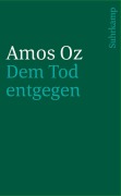 Cover-Bild zum Titel 'Dem Tod entgegen' von 'Amos Oz'
