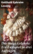 Cover-Bild zum Titel 'Der junge Gelehrte: Ein Lustspiel in drei Aufzügen' von 'Gotthold Ephraim Lessing'