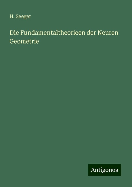Die Fundamentaltheorieen der Neuren Geometrie - H. Seeger