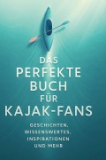 Cover-Bild zum Titel 'Das perfekte Buch für Kajak-Fans' von 'Matteo Fischer'
