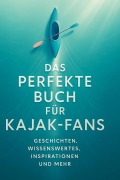 Cover-Bild zum Titel 'Das perfekte Buch für Kajak-Fans' von 'Matteo Fischer'