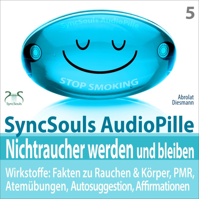 Nichtraucher werden und bleiben - SyncSouls AudioPille - Wirkstoffe: Fakten, Atemübungen, Autosuggestion, Affirmationen, PMR, subliminale Musik - Torsten Abrolat, Franziska Diesmann