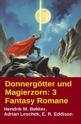 Cover-Bild zum Titel 'Donnergötter und Magierzorn: 3 Fantasy Romane' von 'Adrian Leschek, Hendrik M. Bekker, E. R. Eddison'