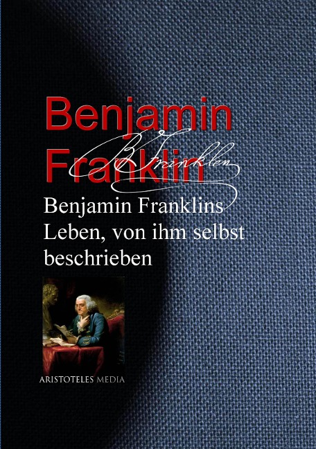 Benjamin Franklins Leben, von ihm selbst beschrieben - Benjamin Franklin