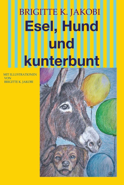 Esel, Hund und kunterbunt - Brigitte K. Jakobi