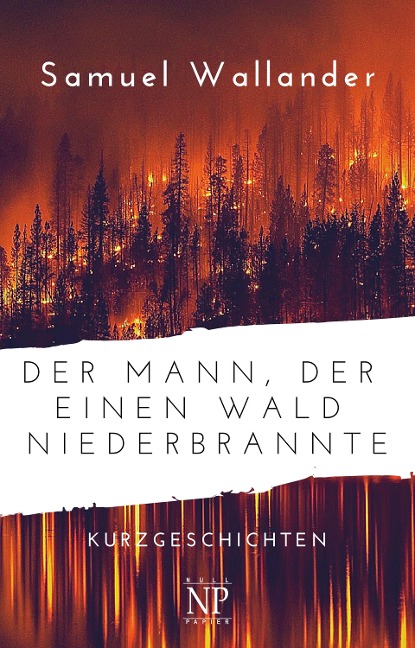 Der Mann, der einen Wald niederbrannte - Samuel Wallander