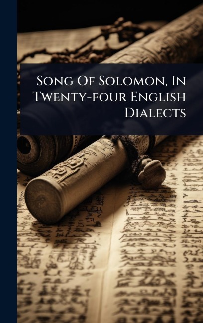 Song Of Solomon, In Twenty-four English Dialects - Anonymous