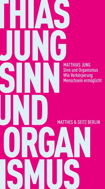 Sinn und Organismus - Matthias Jung