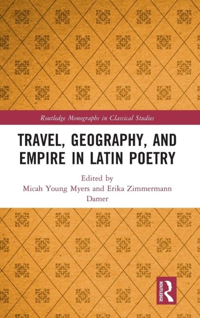 Travel, Geography, and Empire in Latin Poetry - 
