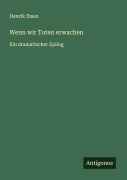Cover-Bild zum Titel 'Wenn wir Toten erwachen' von 'Henrik Ibsen'