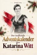 Cover-Bild zum Titel 'Der inoffizielle Adventskalender über Katarina Witt' von 'Jonah Lang'