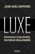 Luxe: Nouveaux challenges, nouveaux challengers - Jean-Noël Kapferer