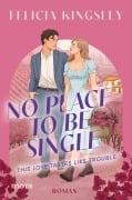 Cover-Bild zum Titel 'No Place to be Single - This Love Tastes Like Trouble' von 'Felicia Kingsley'