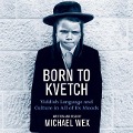 Born to Kvetch Lib/E: Yiddish Language and Culture in All of Its Moods - Michael Wex
