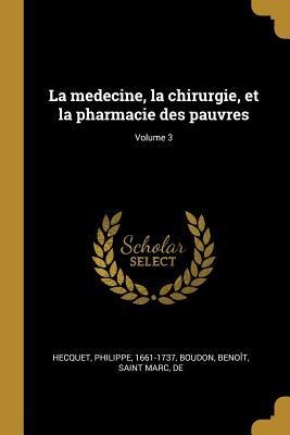 La medecine, la chirurgie, et la pharmacie des pauvres; Volume 3 - Philippe Hecquet, Boudon Benoît, Saint Marc De