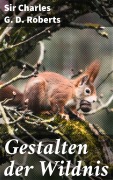 Cover-Bild zum Titel 'Gestalten der Wildnis' von 'Charles G. D. Roberts'