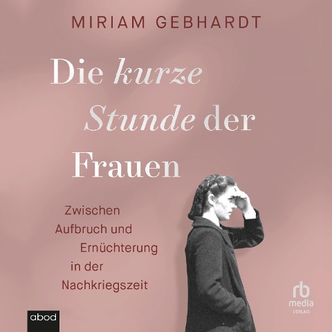 Die kurze Stunde der Frauen - Miriam Gebhardt