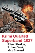 Cover-Bild zum Titel 'Krimi Quartett Superband 1027' von 'Alfred Bekker, Arthur Gask, Max Brevard'