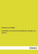 Cover-Bild zum Titel 'Geschichte des Deutsch-Französischen Krieges von 1870-71' von 'Helmuth Von Moltke'
