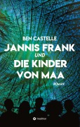 Cover-Bild zum Titel 'Jannis Frank und Die Kinder von Maa' von 'Ben Castelle'