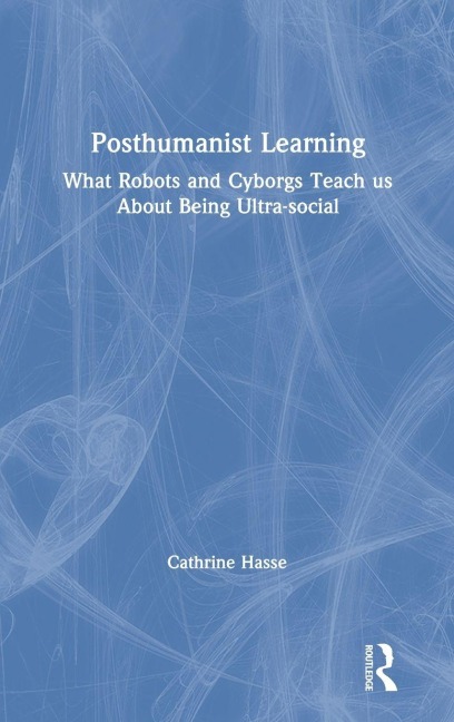 Posthumanist Learning - Cathrine Hasse