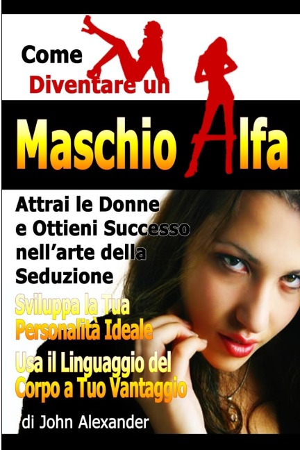 Come Diventare Un Maschio Dominante - John Alexander