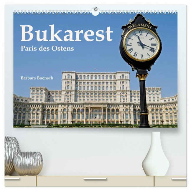 Bukarest - Paris des Ostens (hochwertiger Premium Wandkalender 2026 DIN A2 quer), Kunstdruck in Hochglanz - Barbara Boensch