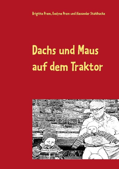 Dachs und Maus auf dem Traktor - Brigitte Prem, Alexander Stahlhacke, Evelyne Prem