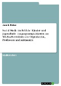 Cover-Bild zum Titel 'Social Media im Feld der Kinder- und Jugendhilfe. Umgangsmöglichkeiten im Wechselverhältnis von Organisation, Profession und Adressaten' von 'Jannik Weber'
